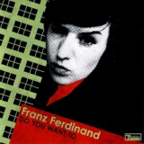 Franz Ferdinand - Do You Want To '2005