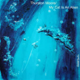Thurston Moore, My Cat Is An Alien - From The Earth To The Spheres Vol.1 '2004