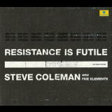 Steve Coleman & Five Elements - Resistance Is Futile (2CD) '2001