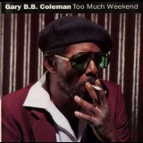 Gary B.B. Coleman - Too Much Weekend '1992