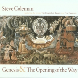 Steve Coleman & The Council Of Balance - Genesis & The Opening of the Way (2CD) '1997