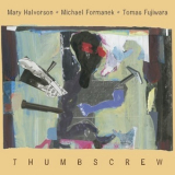 Mary Halvorson, Michael Formanek, Tomas Fujiwara - Thumbscrew '2014