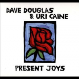 Dave Douglas & Uri Caine - Present Joys '2014