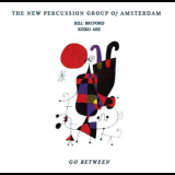 Bill Bruford & The New Percussion Group Of Amsterdam - Go Between '2007