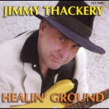 Jimmy Thackery - Healin' Ground '2005
