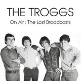 The Troggs - On Air: The Lost Broadcasts '2018