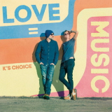 K's Choice - Love = Music  '2018