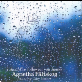 Agnetha Faltskog - I Should've Followed You Home '2013
