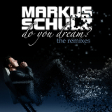 Markus Schulz - Do You Dream? (The Remixes) '2011