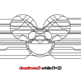 Deadmau5 - While (1<2) '2014