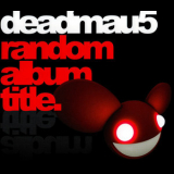Deadmau5 - Random Album Title '2008