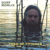 Gurf Morlix - Toad Of Titicaca '2000