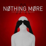 Nothing More - The Stories We Tell Ourselves '2017
