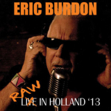 Eric Burdon - Raw In Holland '13 (Live From Zwarte Cross Festival, The Netherlands:July 27, 2013) '2014