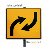 John Scofield - This Meets That '2007