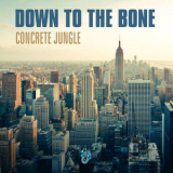 Down To The Bone - Concrete Jungle '2019