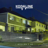 Kodaline - I Wouldn't Be '2017
