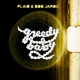Plaid - Greedy Baby '2006