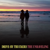 Drive-By Truckers - The Unraveling [Hi-Res] '2020