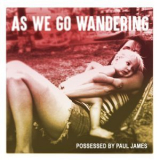 Possessed By Paul James - As We Go Wandering '2020