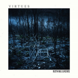 Virtues - Nothing Grows '2020