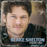 Blake Shelton - Startin' Fires (Studio Masters Edition) '2008