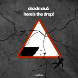 Deadmau5 - Here's The Drop! '2019