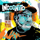 Incognito - Always There: 1981-2021 (40 Years & Still Groovin’) '2021