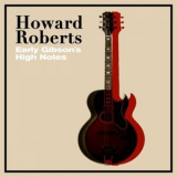 Howard Roberts - Early Gibsons High Notes '2021