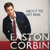 Easton Corbin - About To Get Real '2015