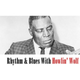 Howlin' Wolf - Rhythm & Blues With Howlin Wolf '2008