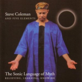 Steve Coleman & Five Elements - The Sonic Language Of Myth '1999