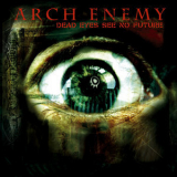 Arch Enemy - Dead Eyes See No Future '2004