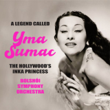 Yma Sumac - A Legend Called: Yma Sumac : The Hollywood's Inka Princess (Remastered 2012) '2012
