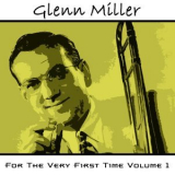 Glenn Miller - For The Very First Time, Vol. 1 '2000