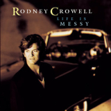 Rodney Crowell - Life Is Messy '1992