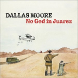 Dallas Moore - No God in Juarez '2023