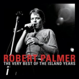 Robert Palmer - The Very Best Of The Island Years '2005