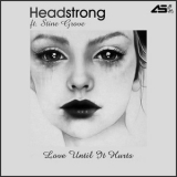 Headstrong (2) - Love Until It Hurts (Ft. Stine Grove ) '2012