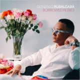 Gonzalo Rubalcaba - Borrowed Roses '2023