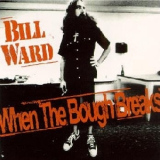 Bill Ward - When The Bough Breaks '1997