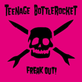 Teenage Bottlerocket - Freak Out! '2012
