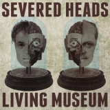 Severed Heads - Living Museum '2021