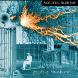 Acoustic Alchemy - Positive Thinking ... '1998