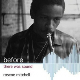 Roscoe Mitchell - Before There Was Sound '2011