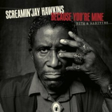 Screamin' Jay Hawkins - Because You’re Mine Hits & Rarities '2023