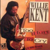 Willie Kent - Too Hurt To Cry '1994