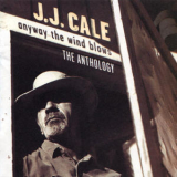 J. J. Cale - Anyway The Wind Blows - The Anthology (CD1) '1997