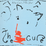 The Cure - Why Can't I Be You? [CDS] '1987