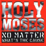 Holy Moses - No Matter What's The Cause '1994